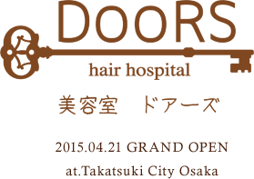 高槻市の美容室DOORS [ドアーズ] 2015.04.21 GRAND OPENat.Takatsuki City Osaka